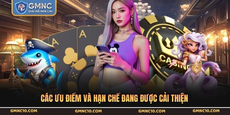 Các ưu điểm và hạn chế đang được cải thiện