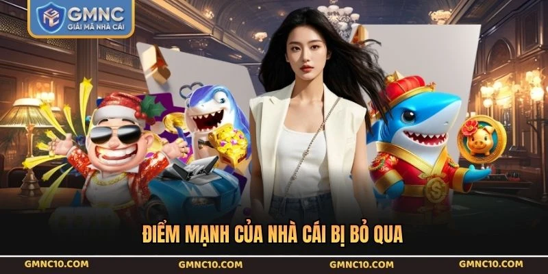Điểm mạnh của nhà cái bị bỏ qua