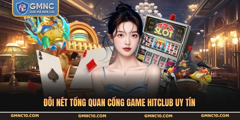 Đôi nét tổng quan cổng game HITCLUB uy tín