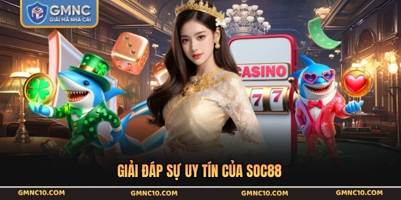 Giải đáp sự uy tín của SOC88