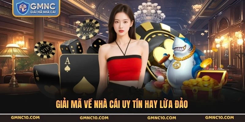 Giải mã về nhà cái uy tín hay lừa đảo