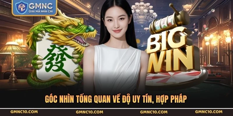 Góc nhìn tổng quan về độ uy tín, hợp pháp