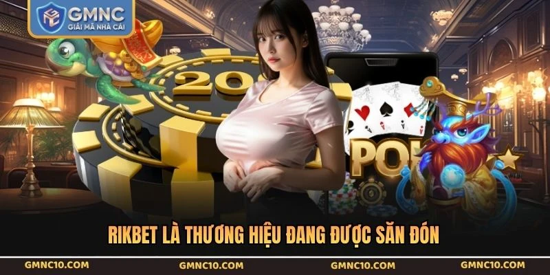 RIKBET là thương hiệu đang được săn đón