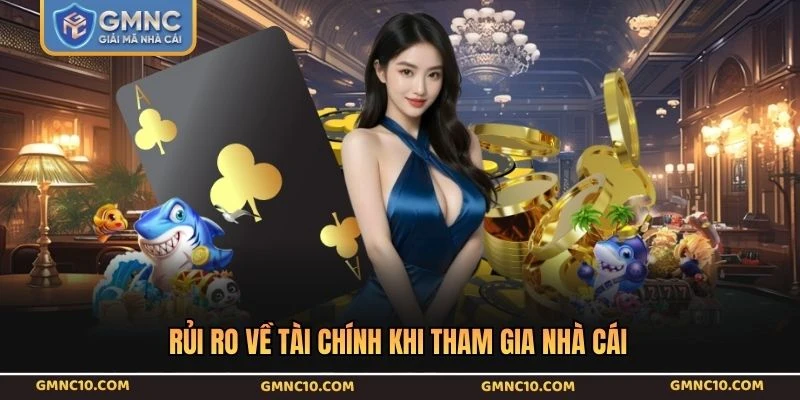 Rủi ro về tài chính khi tham gia nhà cái