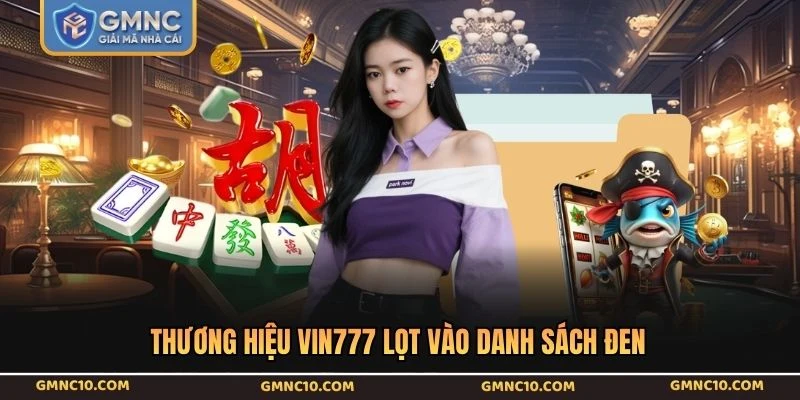 Thương hiệu VIN777 lọt vào danh sách đen 