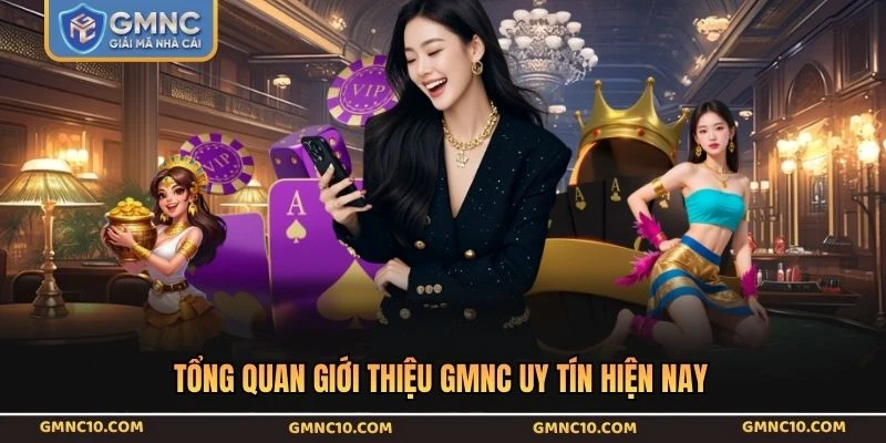 Tổng quan giới thiệu GMNC uy tín hiện nay